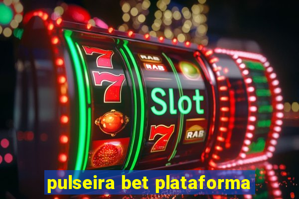 pulseira bet plataforma